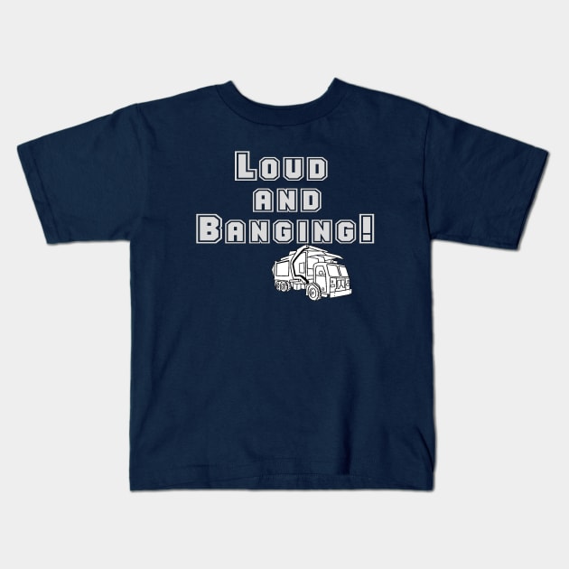 Garbage Truck!  Loud And Banging Kids T-Shirt by GarbageTrucksRule